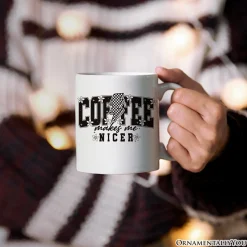 Coffee Makes Me Nicer Mug