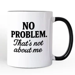 No Problem Thats Not About Me Mug