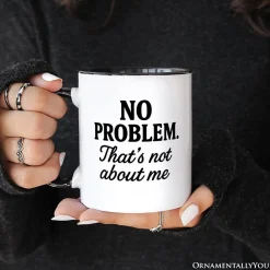 No Problem Thats Not About Me Mug