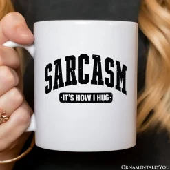 Sarcasm Its How I Hug Mug