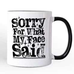Sorry For What My Face Said Mug