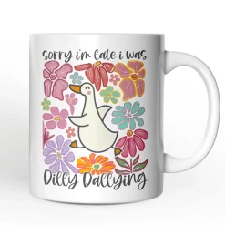 Sorry Im Late I Was Dilly Dallying Mug